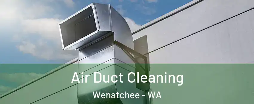  Air Duct Cleaning Wenatchee - WA