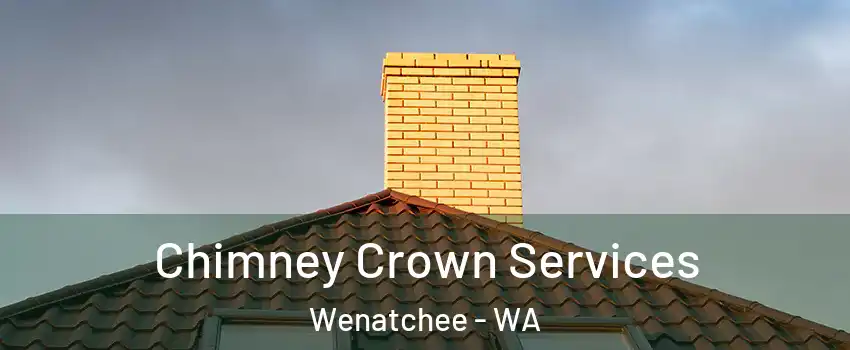 Chimney Crown Services Wenatchee - WA