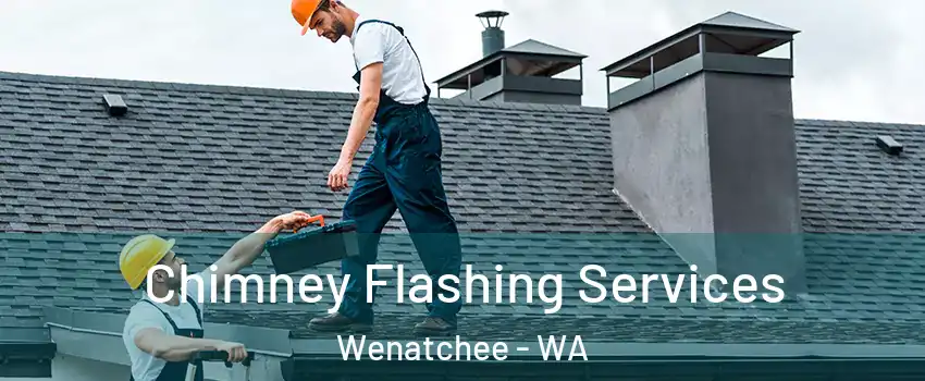 Chimney Flashing Services Wenatchee - WA