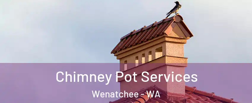  Chimney Pot Services Wenatchee - WA