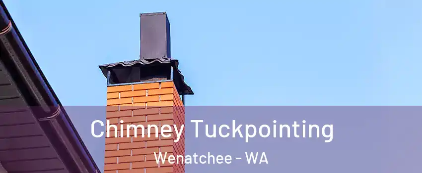  Chimney Tuckpointing Wenatchee - WA