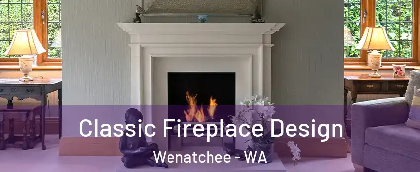  Classic Fireplace Design Wenatchee - WA