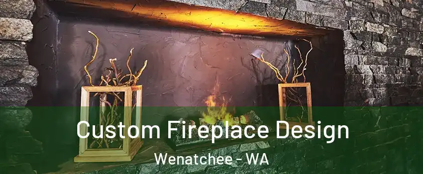  Custom Fireplace Design Wenatchee - WA