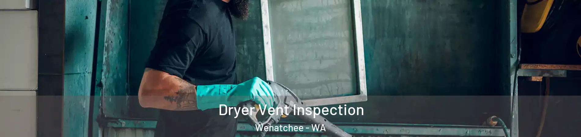  Dryer Vent Inspection Wenatchee - WA