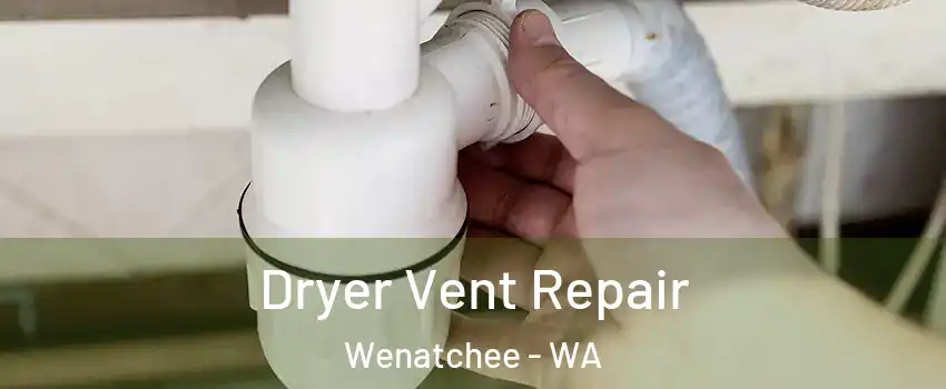  Dryer Vent Repair Wenatchee - WA