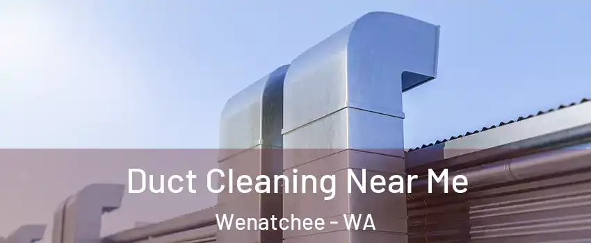  Duct Cleaning Near Me Wenatchee - WA