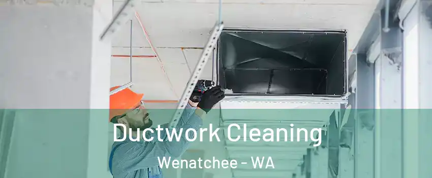  Ductwork Cleaning Wenatchee - WA