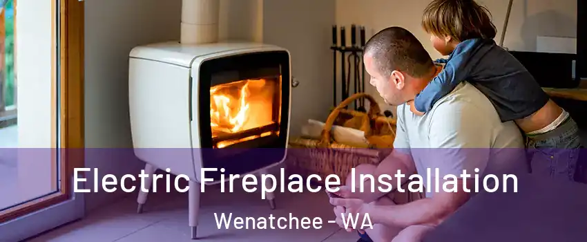  Electric Fireplace Installation Wenatchee - WA