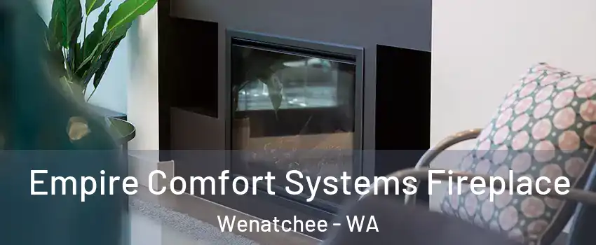  Empire Comfort Systems Fireplace Wenatchee - WA