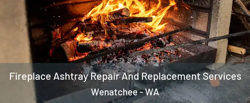 Fireplace Ashtray Repair And Replacement Services Wenatchee - WA