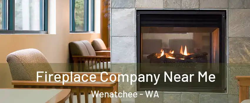  Fireplace Company Near Me Wenatchee - WA