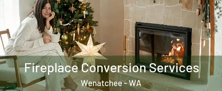  Fireplace Conversion Services Wenatchee - WA