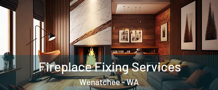 Fireplace Fixing Services Wenatchee - WA