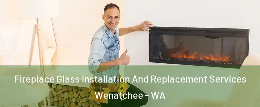  Fireplace Glass Installation And Replacement Services Wenatchee - WA