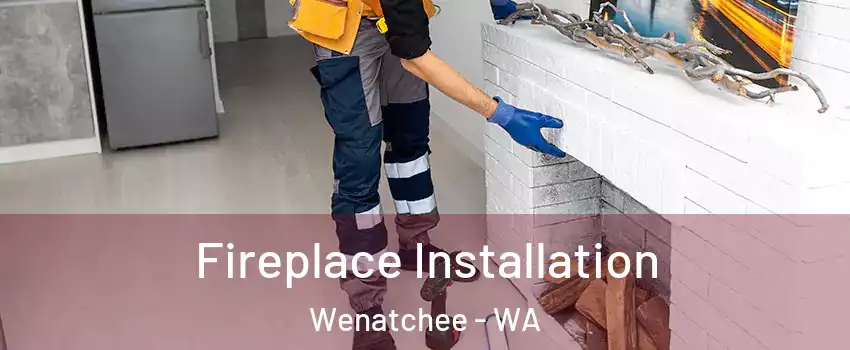  Fireplace Installation Wenatchee - WA