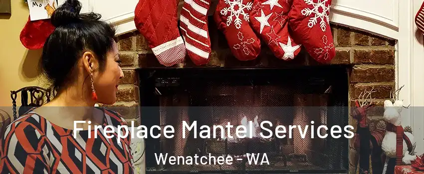  Fireplace Mantel Services Wenatchee - WA