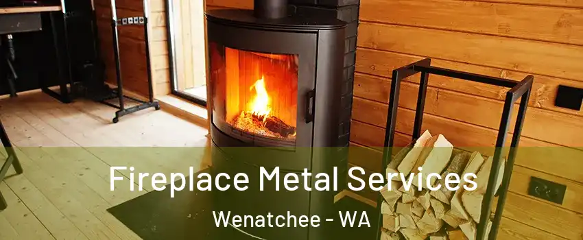 Fireplace Metal Services Wenatchee - WA