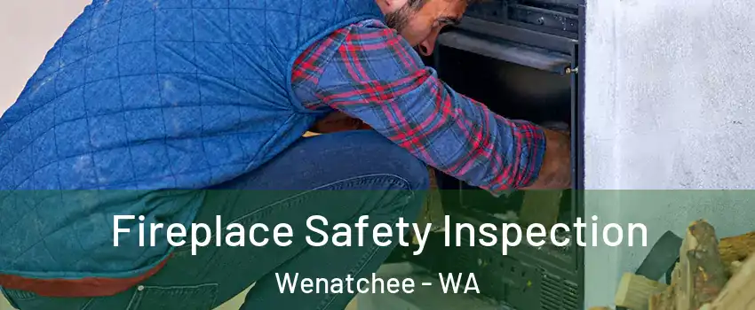  Fireplace Safety Inspection Wenatchee - WA