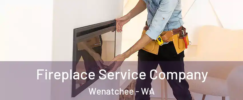 Fireplace Service Company Wenatchee - WA