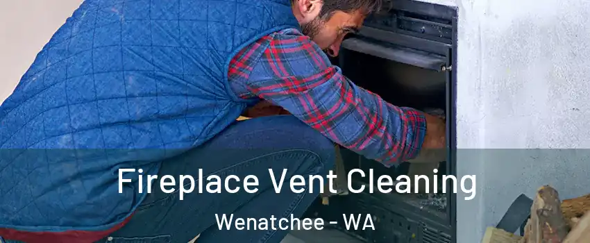  Fireplace Vent Cleaning Wenatchee - WA