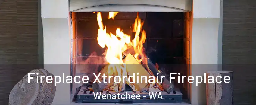  Fireplace Xtrordinair Fireplace Wenatchee - WA