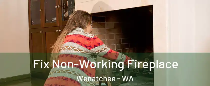  Fix Non-Working Fireplace Wenatchee - WA