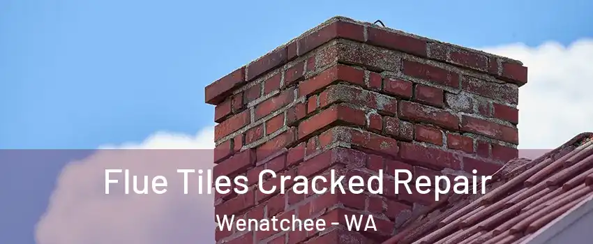  Flue Tiles Cracked Repair Wenatchee - WA