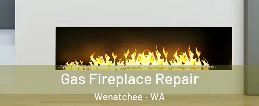  Gas Fireplace Repair Wenatchee - WA
