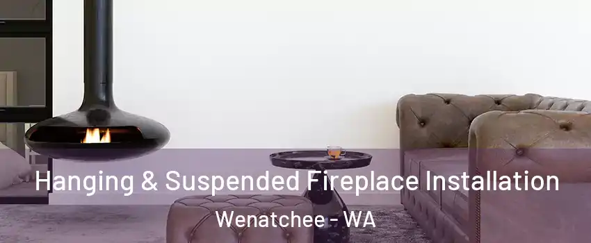  Hanging & Suspended Fireplace Installation Wenatchee - WA