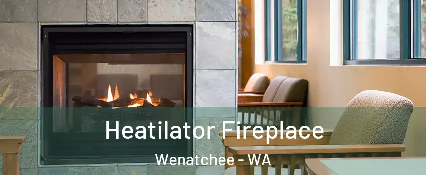  Heatilator Fireplace Wenatchee - WA