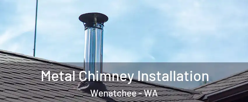  Metal Chimney Installation Wenatchee - WA