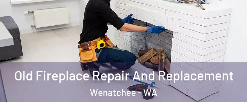  Old Fireplace Repair And Replacement Wenatchee - WA