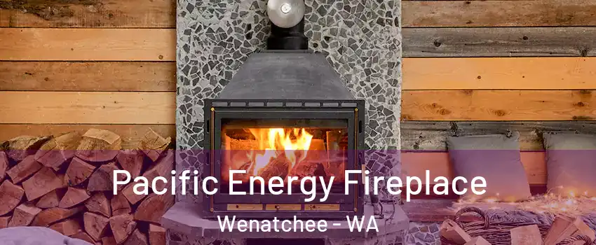  Pacific Energy Fireplace Wenatchee - WA