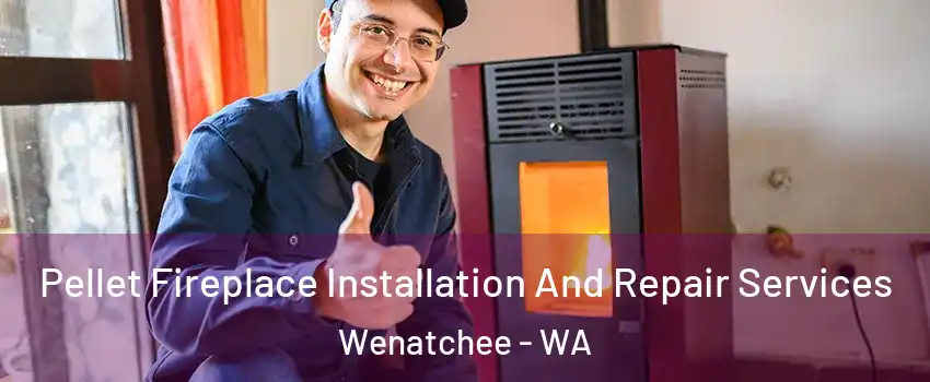  Pellet Fireplace Installation And Repair Services Wenatchee - WA