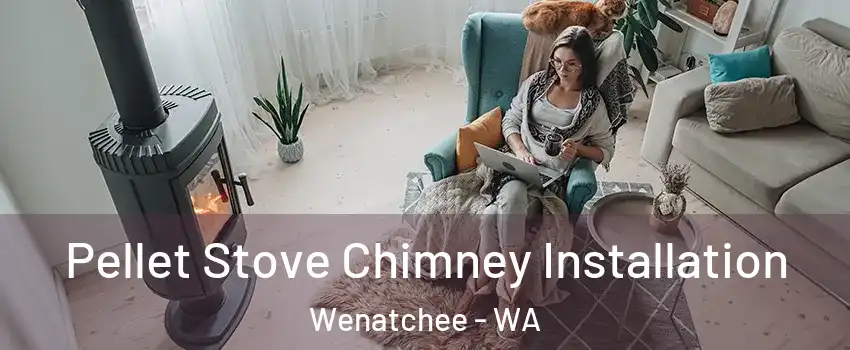  Pellet Stove Chimney Installation Wenatchee - WA