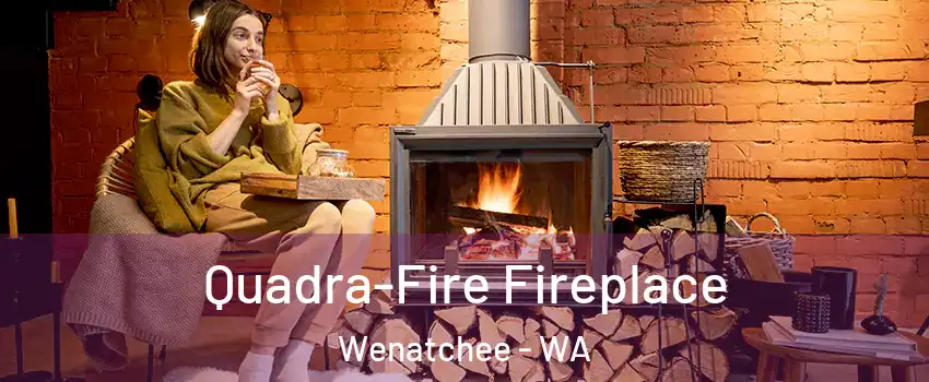  Quadra-Fire Fireplace Wenatchee - WA