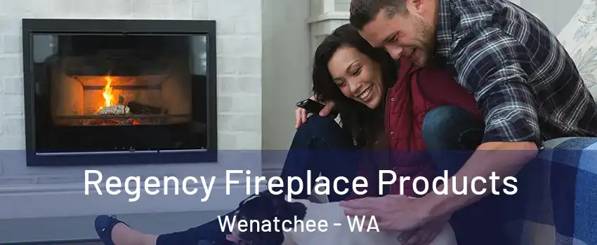  Regency Fireplace Products Wenatchee - WA