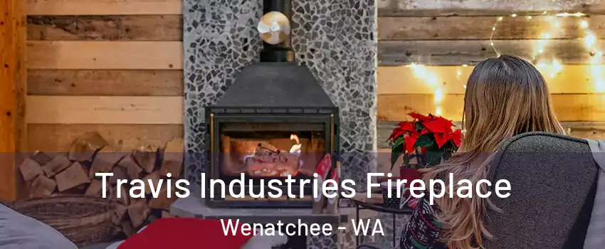  Travis Industries Fireplace Wenatchee - WA