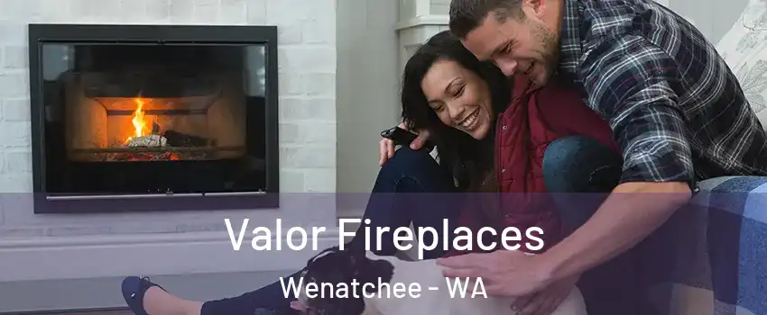  Valor Fireplaces Wenatchee - WA