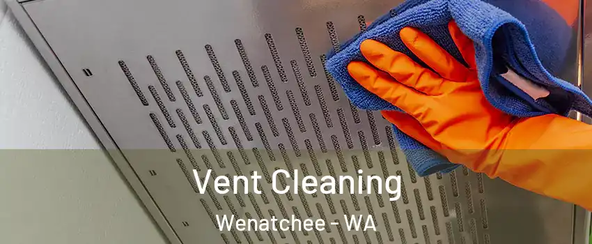  Vent Cleaning Wenatchee - WA