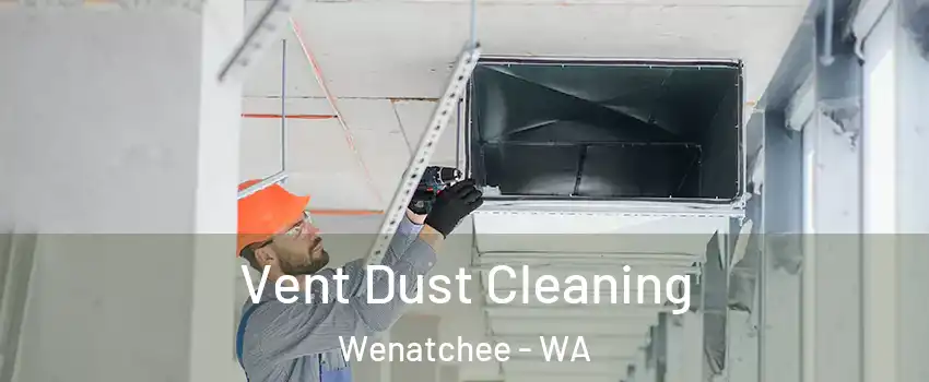  Vent Dust Cleaning Wenatchee - WA