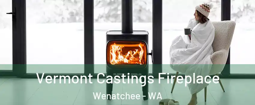  Vermont Castings Fireplace Wenatchee - WA