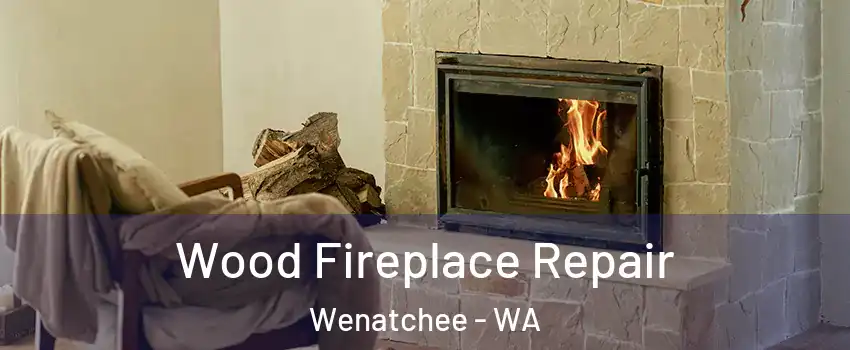  Wood Fireplace Repair Wenatchee - WA