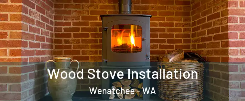  Wood Stove Installation Wenatchee - WA