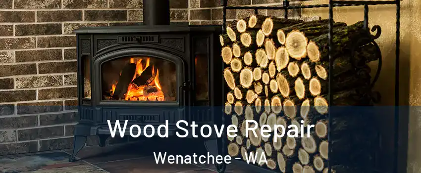  Wood Stove Repair Wenatchee - WA